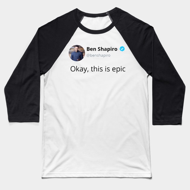 Ben Shapiro's Okay, This Is Epic Baseball T-Shirt by artsylab